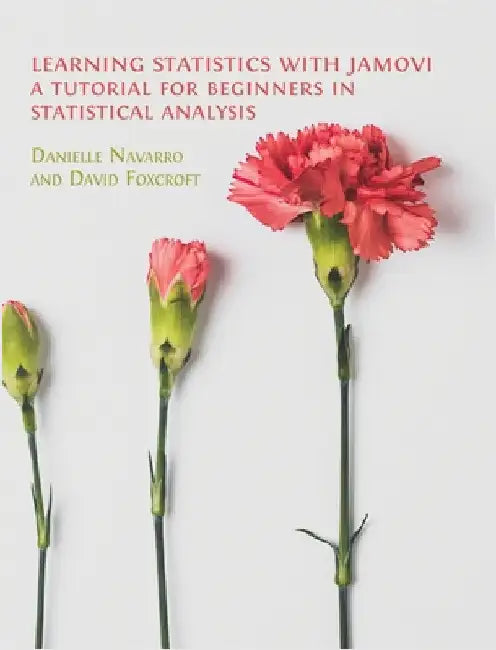 Learning Statistics with Jamovi: A Tutorial for Beginners in Statistical Analysis by Navarro, Danielle