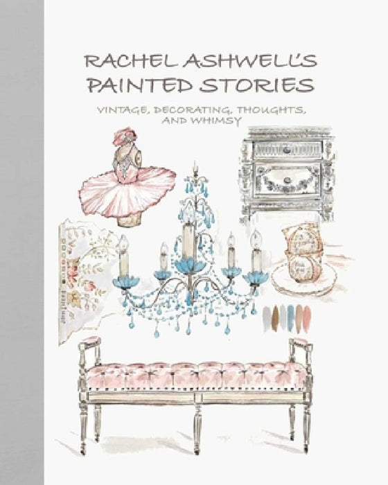 Rachel Ashwell's Shabby Chic Painted Stories: Furniture, Fabric, Decorating and Whimsy