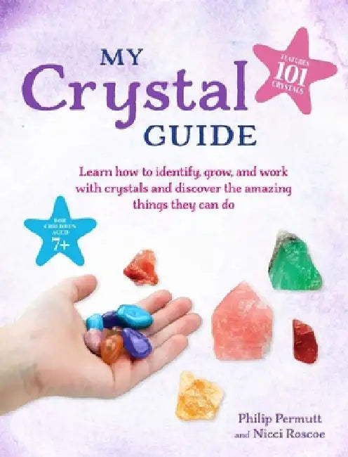 Your Crystal Guide: Introduce Children to the Fascinating World of Identifying, Growing, and Working with Crystals by Philip Permutt