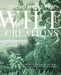 Wild Creations: 25 Inspiring Projects & Ideas to Create & Care for Your Own Wild Interior by Hilton Carter