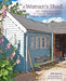 A Woman's Shed: Spaces for Women to Create, Write, Make, Grow, Think, and Escape by Gill Heriz