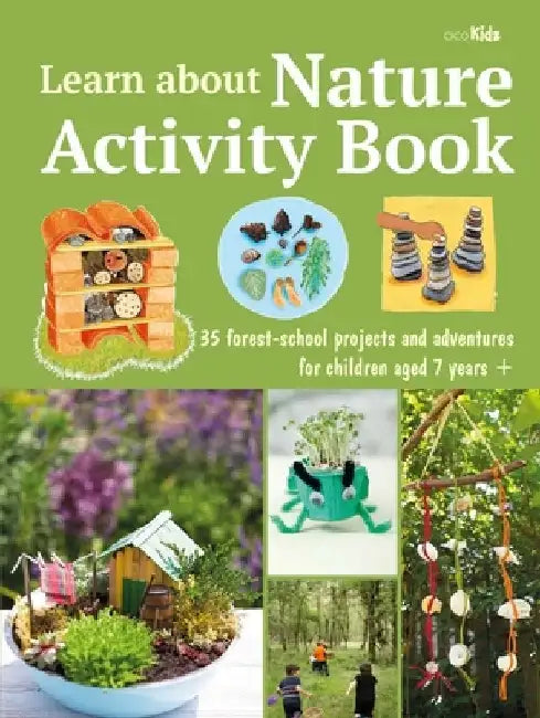 Learn about Nature: 35 Forest-School Activities for Children Aged 7 Years+ by Cico Kidz