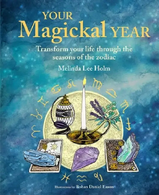 Your Magickal Year: A Guide to Spiritual Practices Through the Seasons by Melinda Lee Holm