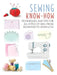 Sewing Know-How: Techniques and Tips for All Levels of Skill from Beginner to Advanced by Cico Books