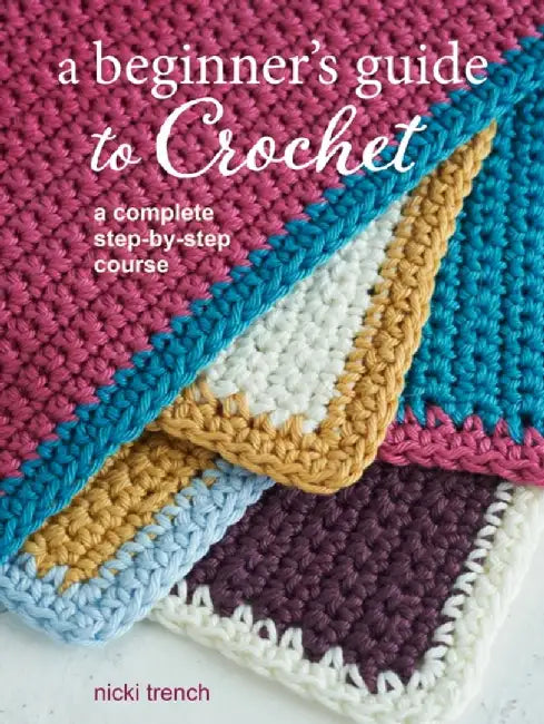 A Beginner's Guide to Crochet by Nicki Trench