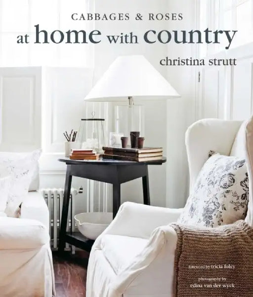 At Home with Country: Bringing the Comforts of Country Home by Christina Strutt
