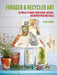 Foraged and Recycled Art: 35 Projects Made from Found, Natural, and Repurposed Materials by Clare Youngs