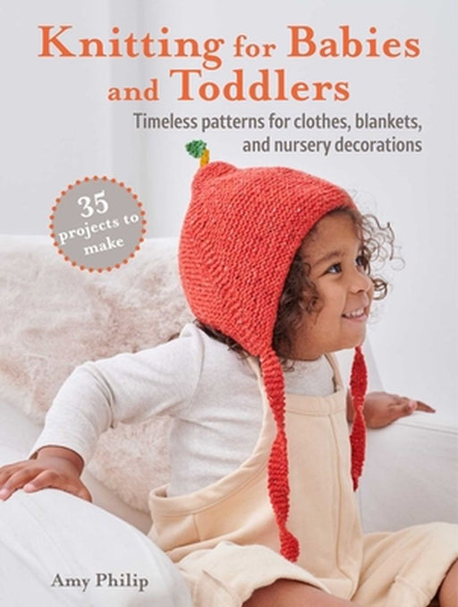 Knitting for Babies: 35 Adorable Patterns for Baby Mittens, Comforters, Cardigans, Hats, and More by Amy Philip