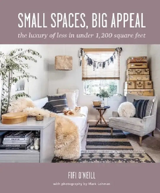 Small Homes, Big Appeal: The Art of Creating a Cozy, Compact Home by Fifi O'Neill