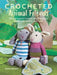 Crocheted Animal Friends: 25 Cute Toys to Crochet Including Bears, Dogs, Cats, Rabbits, and More by Emma Brown