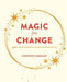 Magic for Change: Witchy Wisdom and the Power of Spells and Rituals for Social and Personal Transformation by Cerridwen Greenleaf