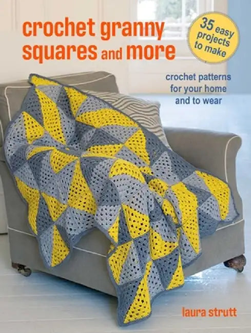 Modern Granny Square Crochet and More: 35 Stylish Patterns with a Fresh Approach to Traditional Stitches by Laura Strutt