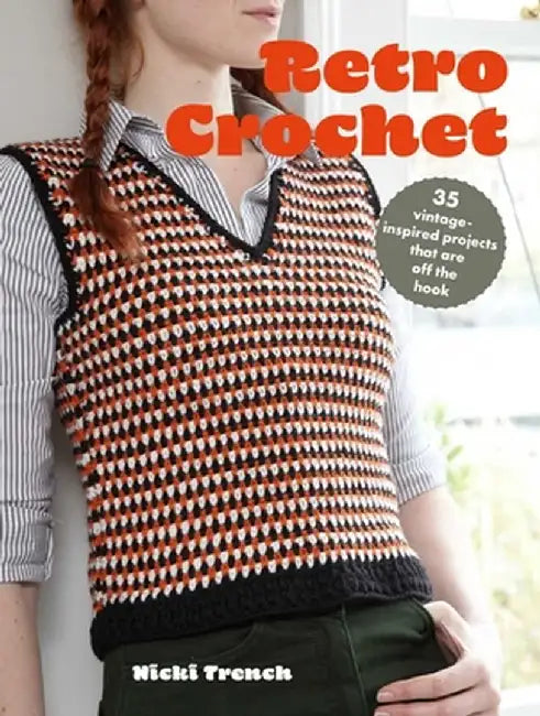 Retro Crochet: 35 Vintage-Inspired Patterns That Are Off the Hook by Nicki Trench