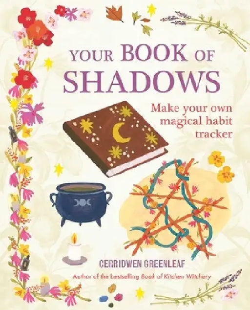 Your Book of Shadows: Make Your Own Magical Habit Tracker by Cerridwen Greenleaf