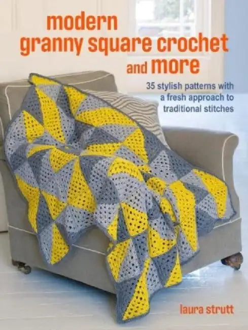 Crochet Granny Squares and More: 35 easy projects to make by Laura Strutt
