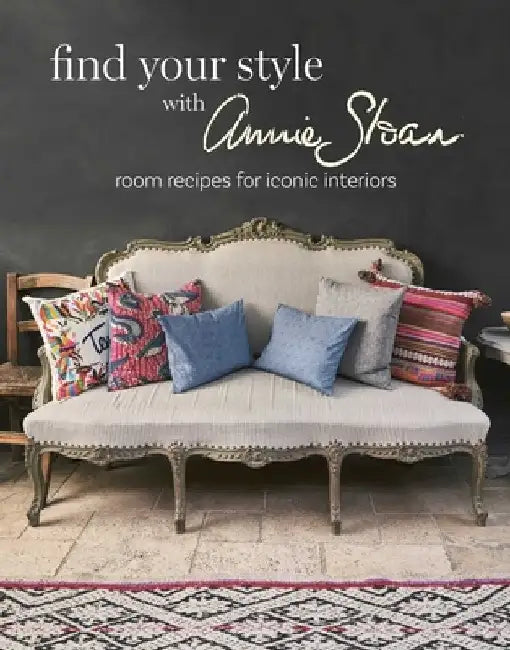 Find Your Style with Annie Sloan: Room Recipes for Iconic Interiors by Annie Sloan
