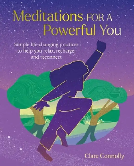 Meditations for a Powerful You: Simple Life-Changing Practices to Help You Relax, Recharge, and Reconnect by Clare Connolly