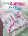 Easy Quilting for Kids: 35 Fun Quilting, Patchwork, and Appliqué Projects for Children Aged 7 Years + by Cico Kidz