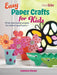 Easy Paper Crafts for Kids: 45 Fun and Creative Projects for Children Aged 5 Years + by Catherine Woram