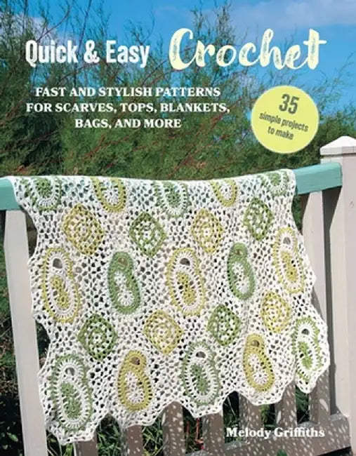 Quick & Easy Crochet: 35 Simple Projects to Make: Fast and Stylish Crochet Patterns for Scarves, Tops, and More by Melody Griffiths