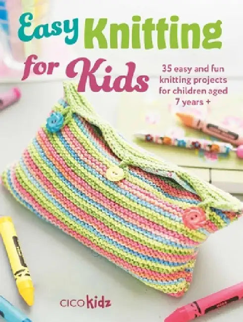 Easy Knitting for Kids: 35 Easy and Fun Knitting Projects for Children Aged 7 Years + by Cico Kidz