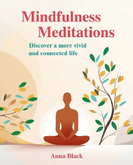 Simply Be: Mindfulness Meditations for Staying in the Present by Anna Black