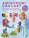 Amigurumi Crochet: 35 easy projects to make by Laura Strutt