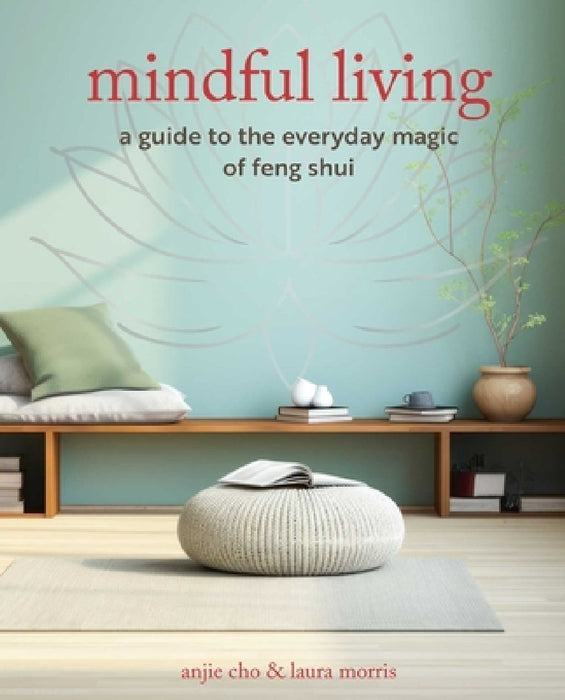 Mindful Living: A Guide to the Everyday Magic and Energy of Feng Shui