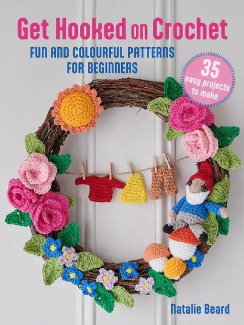 Get Hooked on Crochet: 35 easy projects by Natalie Beard