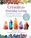 Crystals for Everyday Living: 101 Crystals to Enhance Your Life, Improve Your Relationships, and Reach Your Goals by Philip Permutt