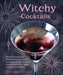 Witchy Cocktails: 70 Recipes for Crafting Enchantment in a Glass, Including Classic Cocktails, Magical Mocktails, Pagan Punches, and Mor by Cerridwen Greenleaf