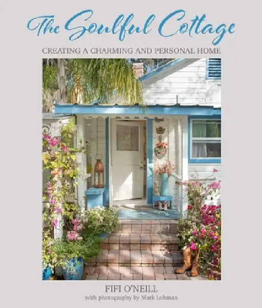 The Soulful Cottage: Creating a Charming and Personal Home by Fifi O'Neill