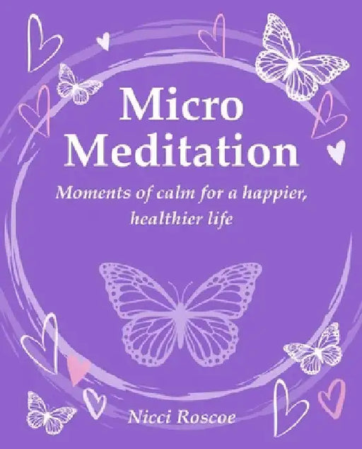 Micro Meditation: Moments of Calm for a Happier, Healthier Life by Nicci Roscoe