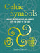 Celtic Symbols: Unlock Ancient Wisdom and Connect with the Spirit of the Land by Joules Taylor