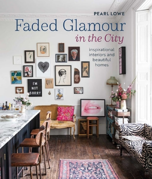 Faded Glamour in the City: Romantic Interiors for Urban Living by Pearl Lowe