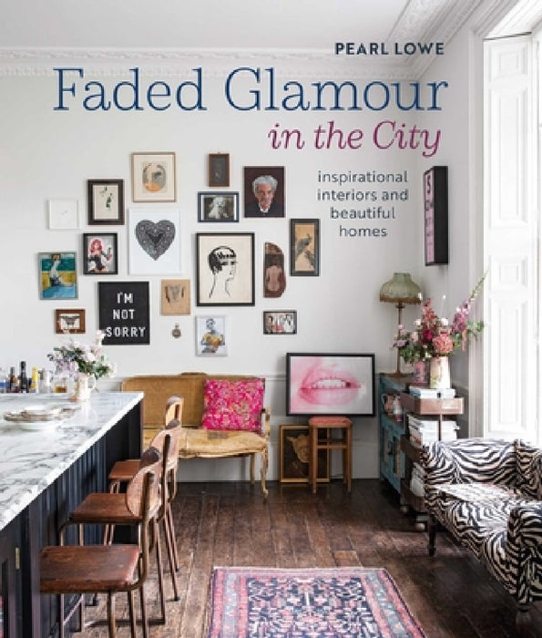 Faded Glamour in the City: Romantic Interiors for Urban Living by Pearl Lowe