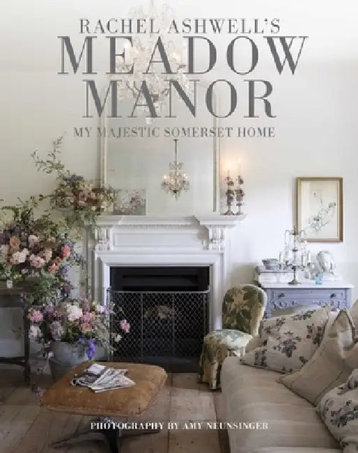 Meadow Manor: My Majestic English Countryside Home by Rachel Ashwell