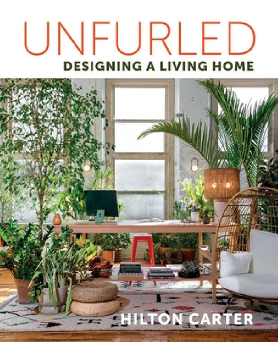 Unfurled: Designing a Living Home by Hilton Carter