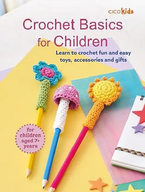 Crochet Basics for Children: For children aged 7+ years: Learn to Crochet Fun and Easy Toys, Accessories and Gifts by CICO Kidz