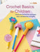 Crochet Basics for Children: For children aged 7+ years: Learn to Crochet Fun and Easy Toys, Accessories and Gifts by CICO Kidz