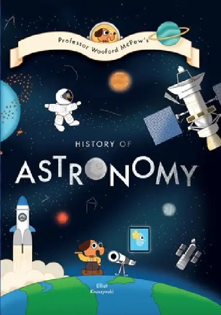 Professor Wooford McPaw's History Of... Astronomy! by Elliot Kruszynski
