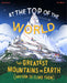 At the Top of the World: The Extraordinary Stories of Earth's Mountains by Ed J. Brown
