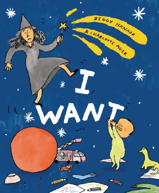 I Want by Ziggy Hanaor, Charlotte Ager
