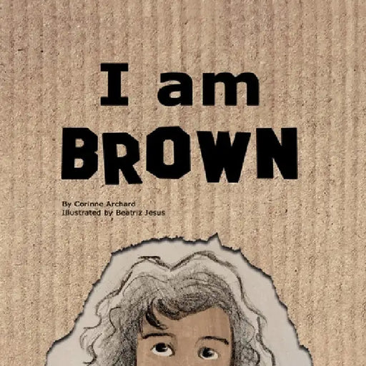 I am Brown by Corinne Archard
