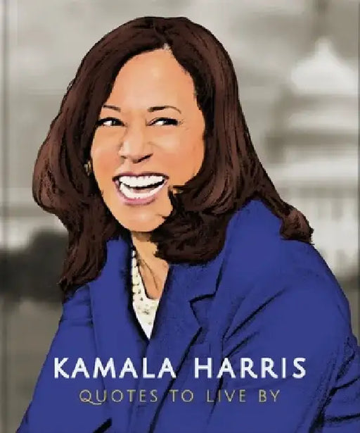 Kamala Harris: Quotes to Live by by Orange Hippo!