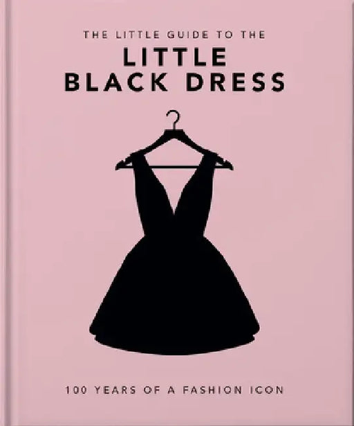 The Little Book of the Little Black Dress: 100 Years of a Fashion Icon by Hippo! Orange