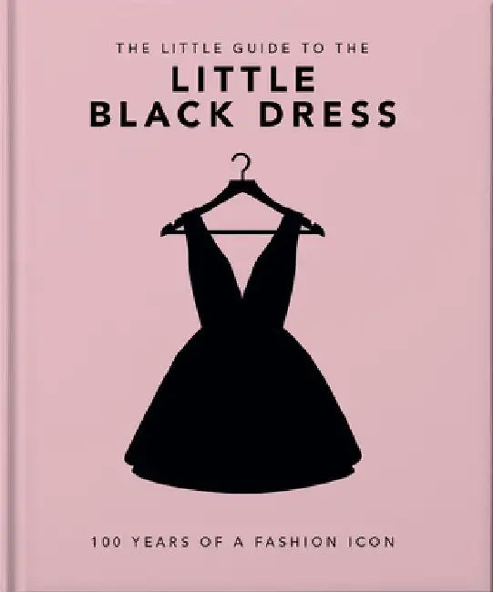 The Little Book of the Little Black Dress: 100 Years of a Fashion Icon by Hippo! Orange