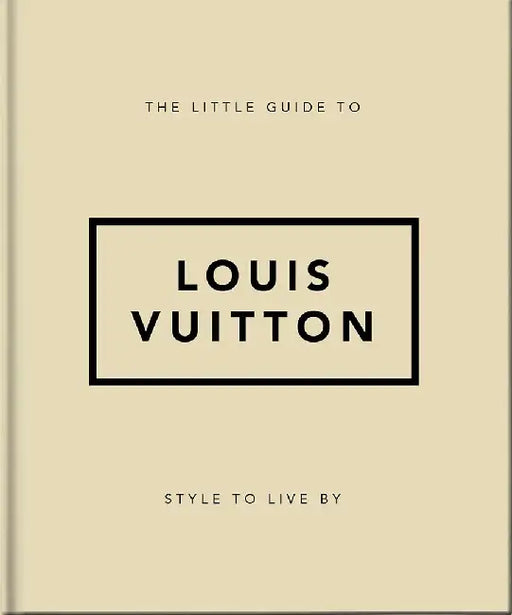 The Little Guide to Louis Vuitton: Style to Live by by Orange Hippo!