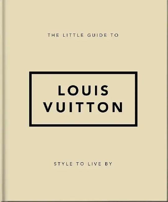 The Little Guide to Louis Vuitton: Style to Live by by Orange Hippo!