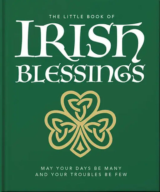 The Little Book of Irish Blessings: May Your Days Be Many and Your Troubles Be Few by Orange Hippo!